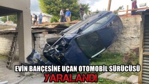 Evin bahçesine uçan otomobilin sürücüsü yaralandı
