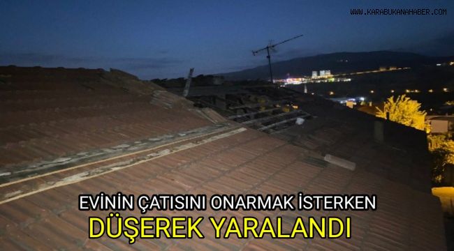 Evinin çatısını onarmak isterken düşerek yaralandı