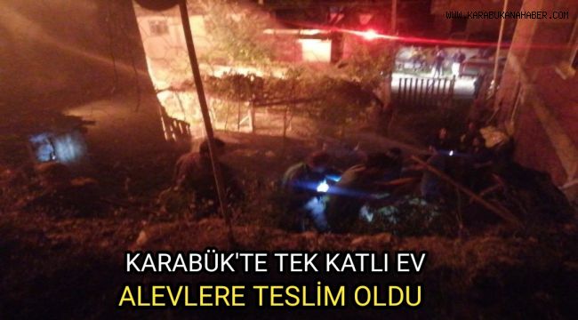 Karabük'te tek katlı ev alevlere teslim oldu