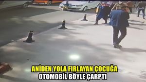 Aniden yola fırlayan çocuğa otomobil böyle çarptı