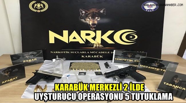 Karabük merkezli 2 ilde uyuşturucu operasyonu : 5 tutuklama