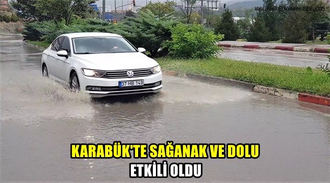 Karabük'te sağanak ve dolu etkili oldu