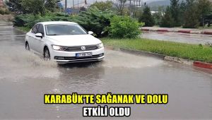 Karabük'te sağanak ve dolu etkili oldu