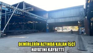 Demirlerin altında kalan işçi hayatını kaybetti