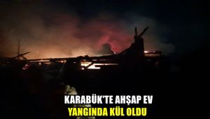 Karabük'te ahşap ev yangında kül oldu