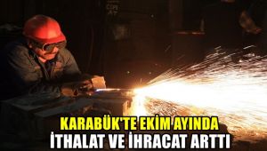 Karabük'te Ekim ayında ihracat ve ithalat arttı