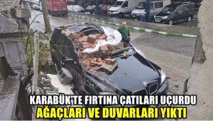 Karabük'te fırtına çatıları uçurdu, ağaçları ve duvarları yıktı