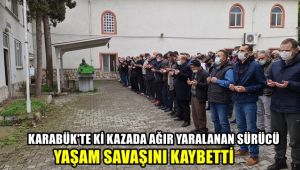 Karabük'teki kazada ağır yaralanan sürücü yaşam savaşını kaybetti