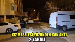 'Kız meselesi' yüzünden kan aktı: 2 yaralı