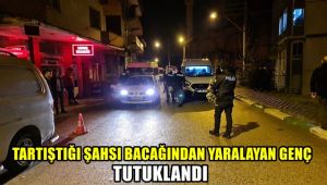 Tartıştığı şahsı bacağından yaralayan genç tutuklandı