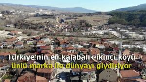 Türkiye'nin en kalabalık ikinci köyü ünlü marka ile dünyayı giydiriyor