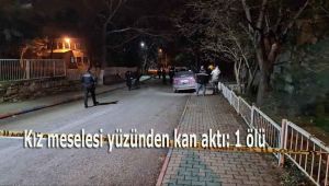Kız meselesi yüzünden kan aktı: 1 ölü
