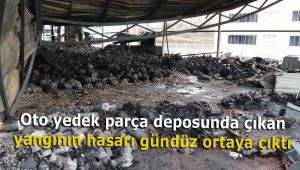 Oto yedek parça deposunda çıkan yangının hasarı gündüz ortaya çıktı