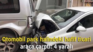 Otomobil park halindeki hafif ticari araca çarptı: 4 yaralı