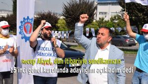 Recep Akyel, dün itibariyle sendikamızın 15'inci genel kurulunda adaylığımı açıkladım dedi