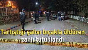 Tartıştığı şahsı bıçakla öldüren zanlı tutuklandı