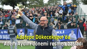 Adatepe Dökecekspor'da Adem Aydım dönemi resmen başladı