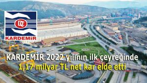 KARDEMİR 2022 yılının ilk çeyreğinde 1,17 milyar TL net kar elde etti