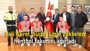 Vali Gürel, Süper Lig'e yükselen hentbol takımını ağırladı
