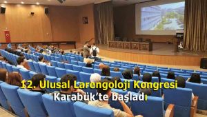 12. Ulusal Larengoloji Kongresi Karabük'te başladı