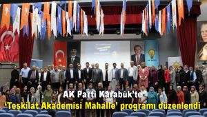 AK Parti Karabük'te 'Teşkilat Akademisi Mahalle' programı düzenlendi