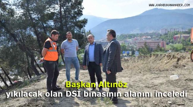 Başkan Altınöz, yıkılacak olan DSİ binasının alanını inceledi