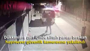 Dükkanlara zarf içinde siftah parası bırakan hayırsever güvenlik kamerasına yakalandı