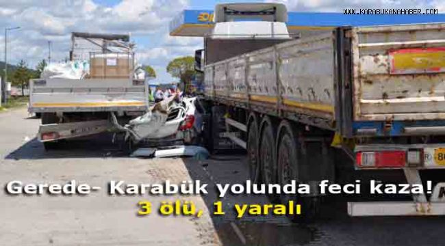 Gerede- Karabük yolunda feci kaza! 3 ölü, 1 yaralı