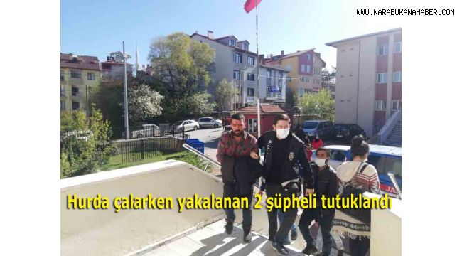 Hurda çalarken yakalanan 2 şüpheli tutuklandı