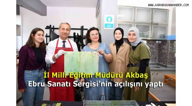 İl Milli Eğitim Müdürü Akbaş, Ebru Sanatı Sergisi'nin açılışını yaptı
