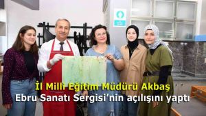 İl Milli Eğitim Müdürü Akbaş, Ebru Sanatı Sergisi'nin açılışını yaptı
