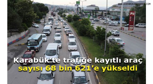 Karabük'te trafiğe kayıtlı araç sayısı 68 bin 621'e yükseldi