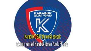 Karabük'ü BAL'da temsil edecek takımın yeni adı Karabük İdman Yurdu FK oldu