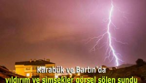 Karabük ve Bartın'da yıldırım ve şimşekler görsel şölen sundu