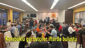 Karabüklü gurbetçiler iftarda buluştu