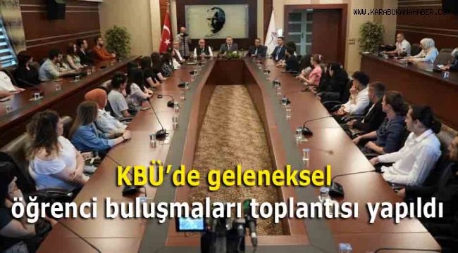KBÜ'de geleneksel öğrenci buluşmaları toplantısı yapıldı