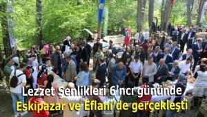 Lezzet Şenlikleri 6'ncı gününde Eskipazar ve Eflani'de gerçekleşti
