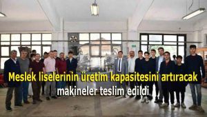 Meslek liselerinin üretim kapasitesini artıracak makineler teslim edildi