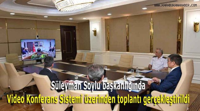 Süleyman Soylu başkanlığında Video Konferans Sistemi üzerinden toplantı gerçekleştirildi