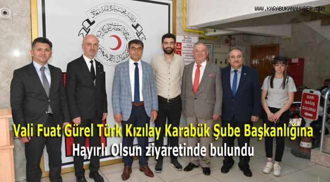 Vali Fuat Gürel Türk Kızılay Karabük Şube Başkanlığına Hayırlı Olsun ziyaretinde bulundu