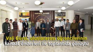 Vali Gürel, uluslararası öğrencilerinin kanaat önderleri ile toplantıda görüştü