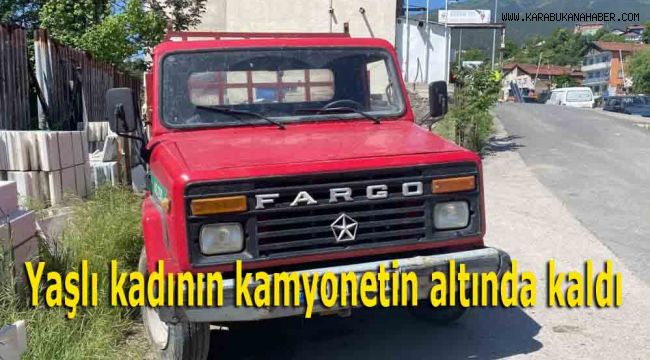 Yaşlı kadının kamyonetin altında kaldı