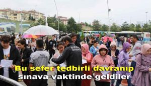 Bu sefer tedbirli davranıp sınava vaktinde geldiler