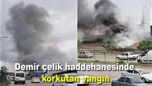 Demir çelik haddehanesinde korkutan yangın
