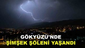 GÖKYÜZÜ'NDE ŞİMŞEK ŞÖLENİ YAŞANDI