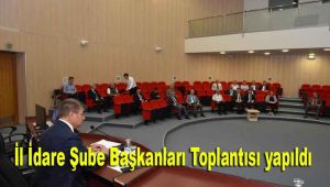 İl İdare Şube Başkanları Toplantısı yapıldı