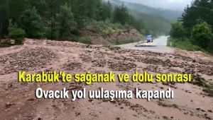 Karabük'te sağanak ve dolu sonrası yol ulaşıma kapandı