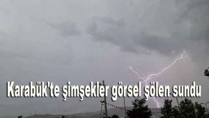 Karabük'te şimşekler görsel şölen sundu