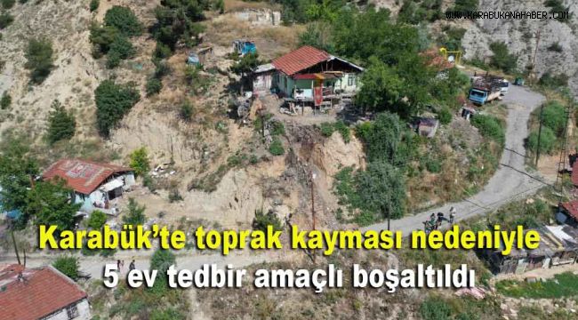 Karabük'te toprak kayması nedeniyle 5 ev tedbir amaçlı boşaltıldı