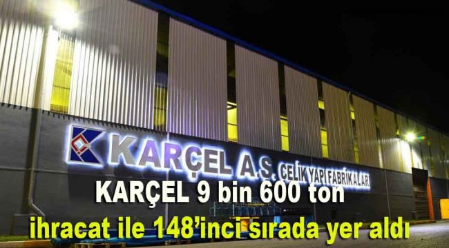 KARÇEL 9 bin 600 ton ihracat ile 148'inci sırada yer aldı